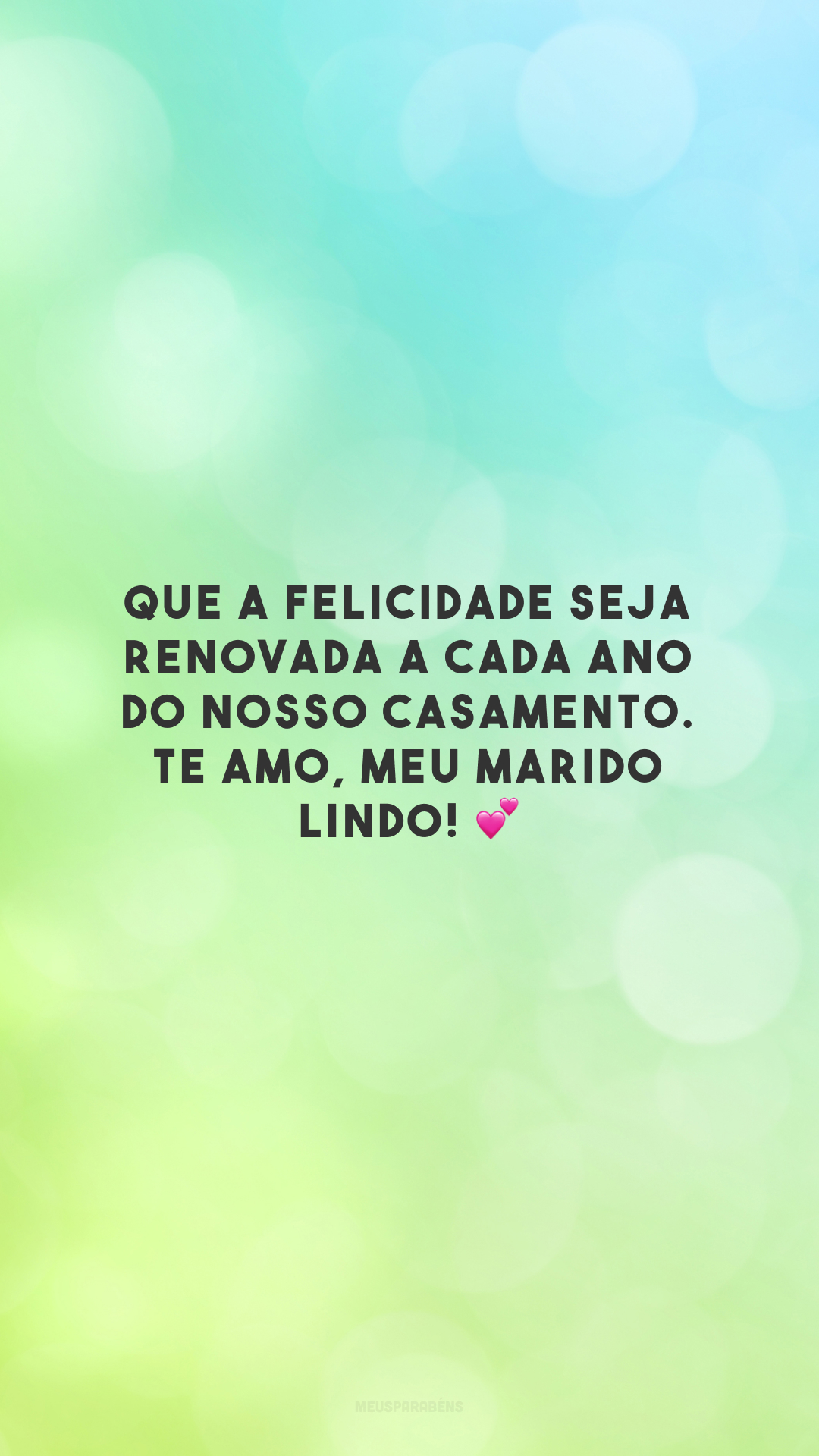 Que a felicidade seja renovada a cada ano do nosso casamento. Te amo, meu marido lindo! 💕