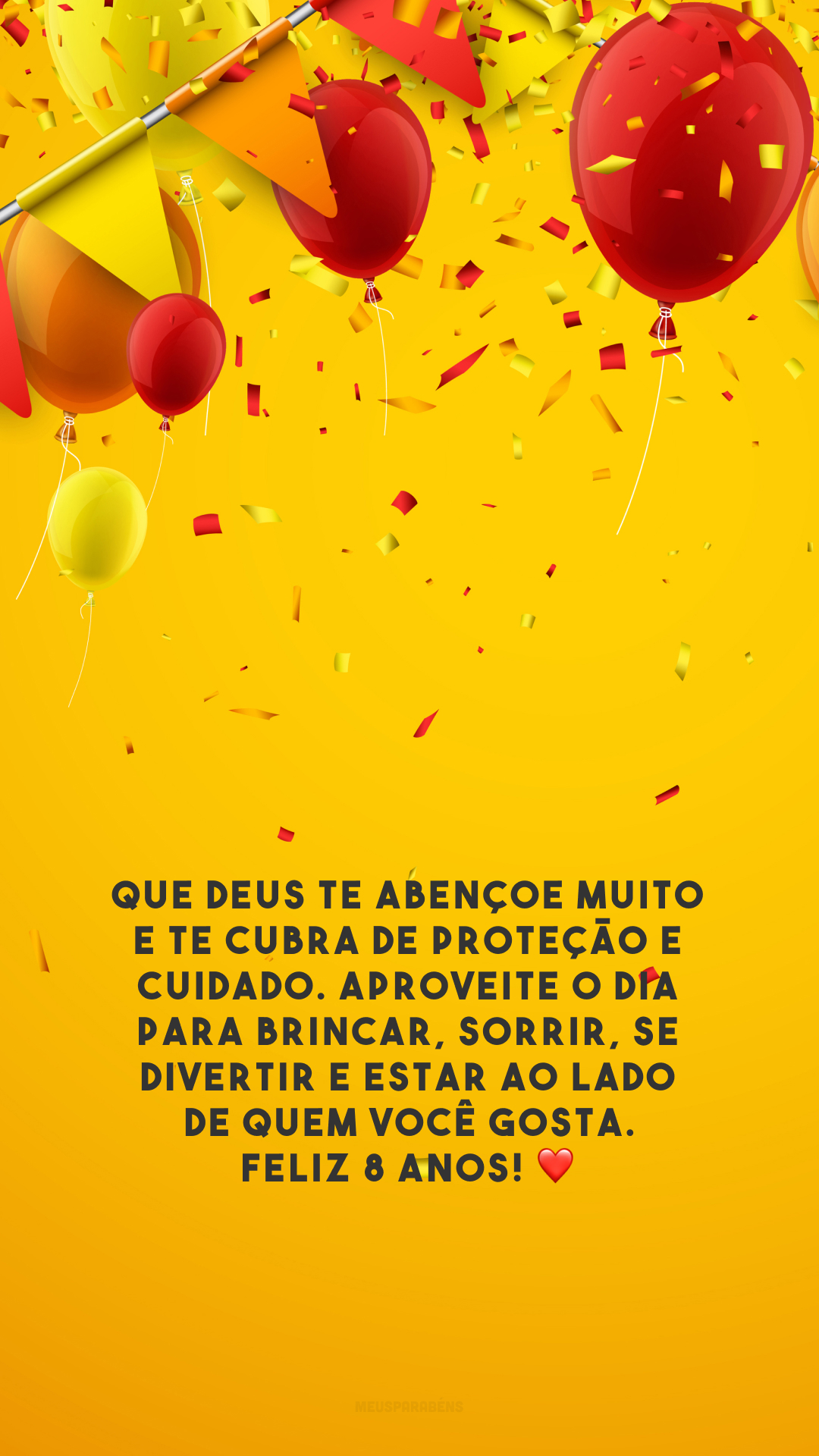 Que Deus te abençoe muito e te cubra de proteção e cuidado. Aproveite o dia para brincar, sorrir, se divertir e estar ao lado de quem você gosta. Feliz 8 anos! ❤️