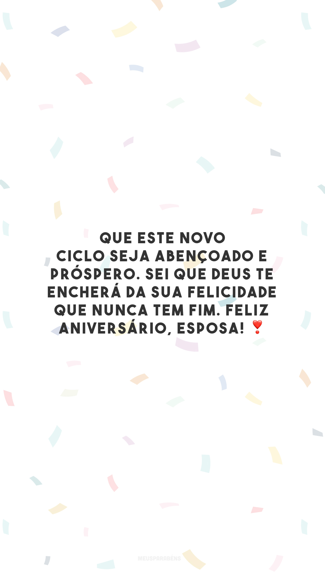 Que este novo ciclo seja abençoado e próspero. Sei que Deus te encherá da sua felicidade que nunca tem fim. Feliz aniversário, esposa! ❣️