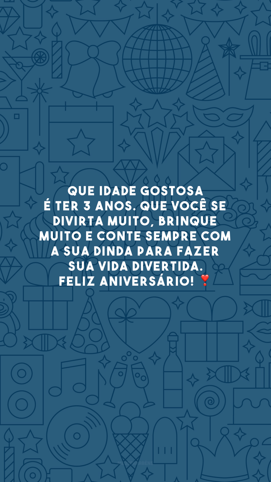 Que idade gostosa é ter 3 anos. Que você se divirta muito, brinque muito e conte sempre com a sua dinda para fazer sua vida divertida. Feliz aniversário! ❣️