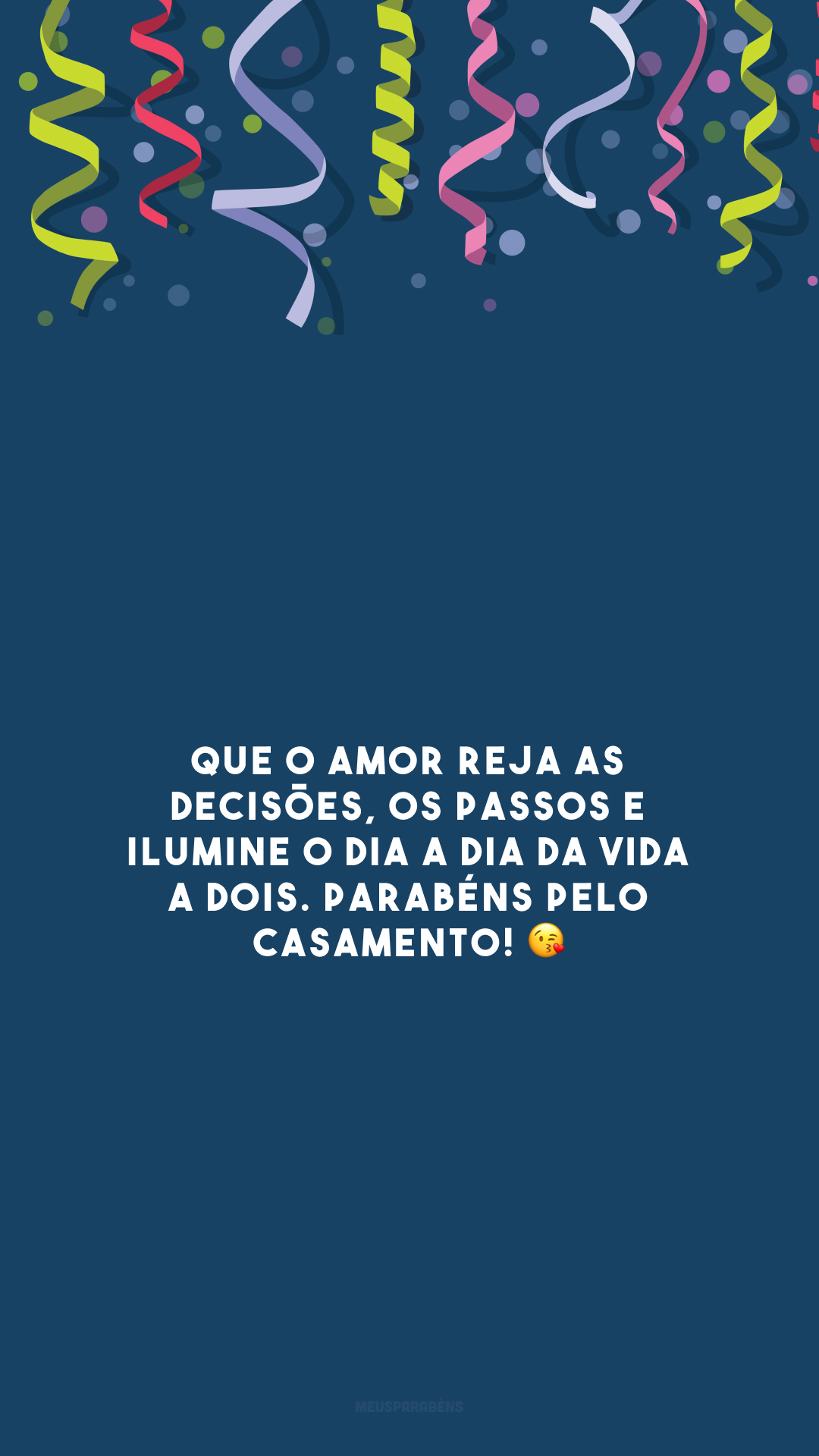 Que o amor reja as decisões, os passos e ilumine o dia a dia da vida a dois. Parabéns pelo casamento! 😘