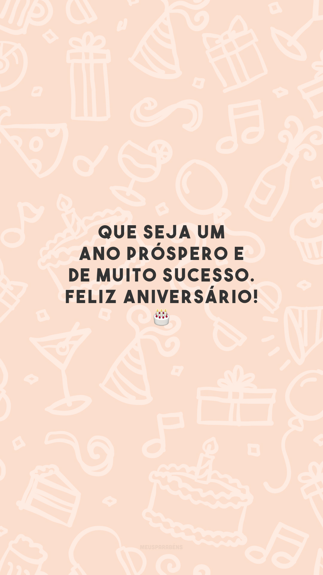 Que seja um ano próspero e de muito sucesso. Feliz aniversário! 🎂