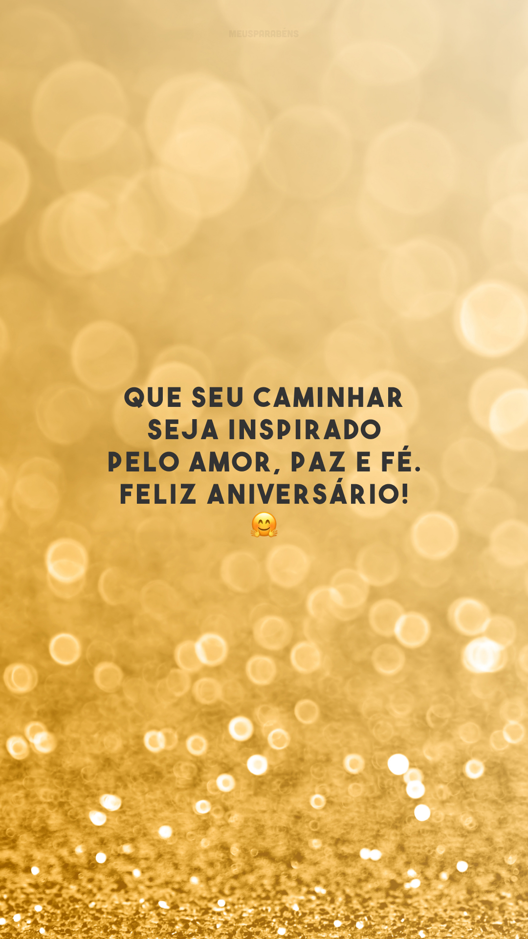 Que seu caminhar seja inspirado pelo amor, paz e fé. Feliz aniversário! 🤗