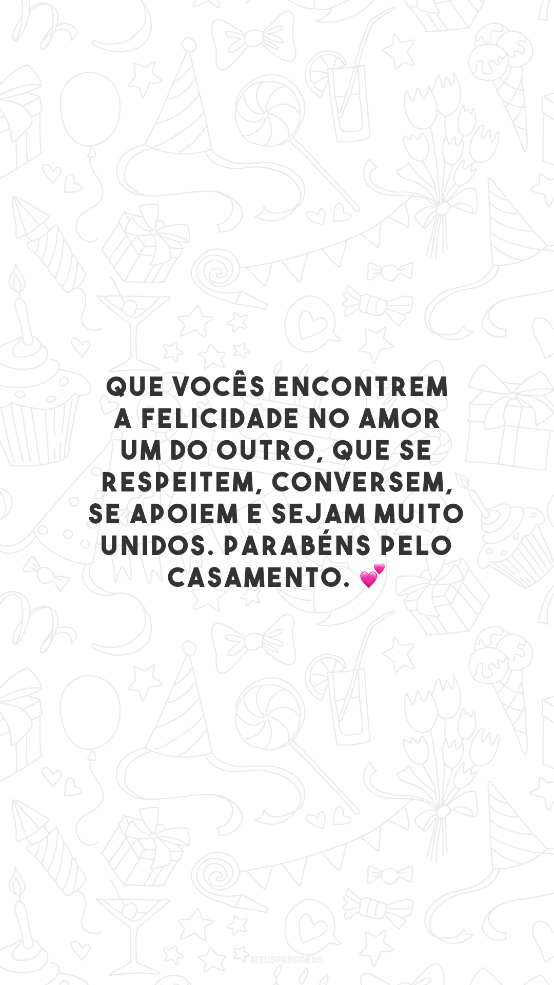 Que vocês encontrem a felicidade no amor um do outro, que se respeitem, conversem, se apoiem e sejam muito unidos. Parabéns pelo casamento. 💕