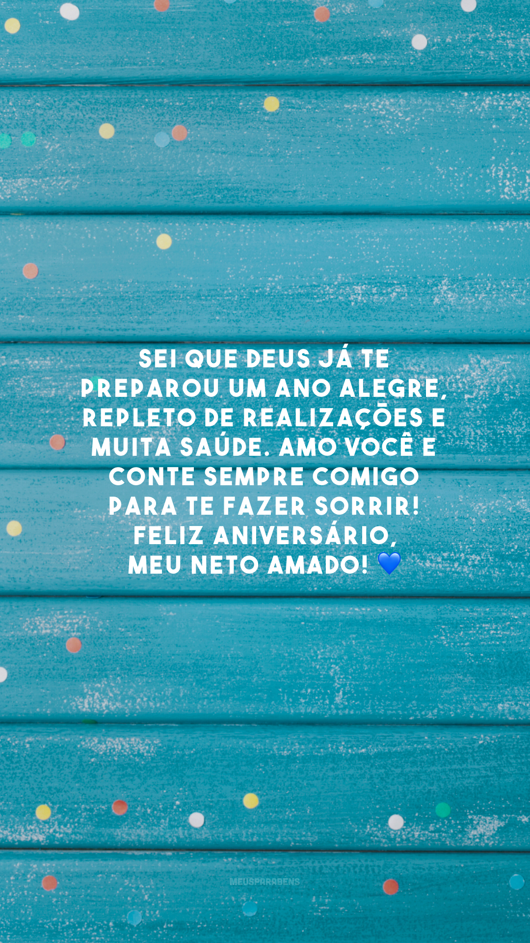 Sei que Deus já te preparou um ano alegre, repleto de realizações e muita saúde. Amo você e conte sempre comigo para te fazer sorrir! Feliz aniversário, meu neto amado! 💙