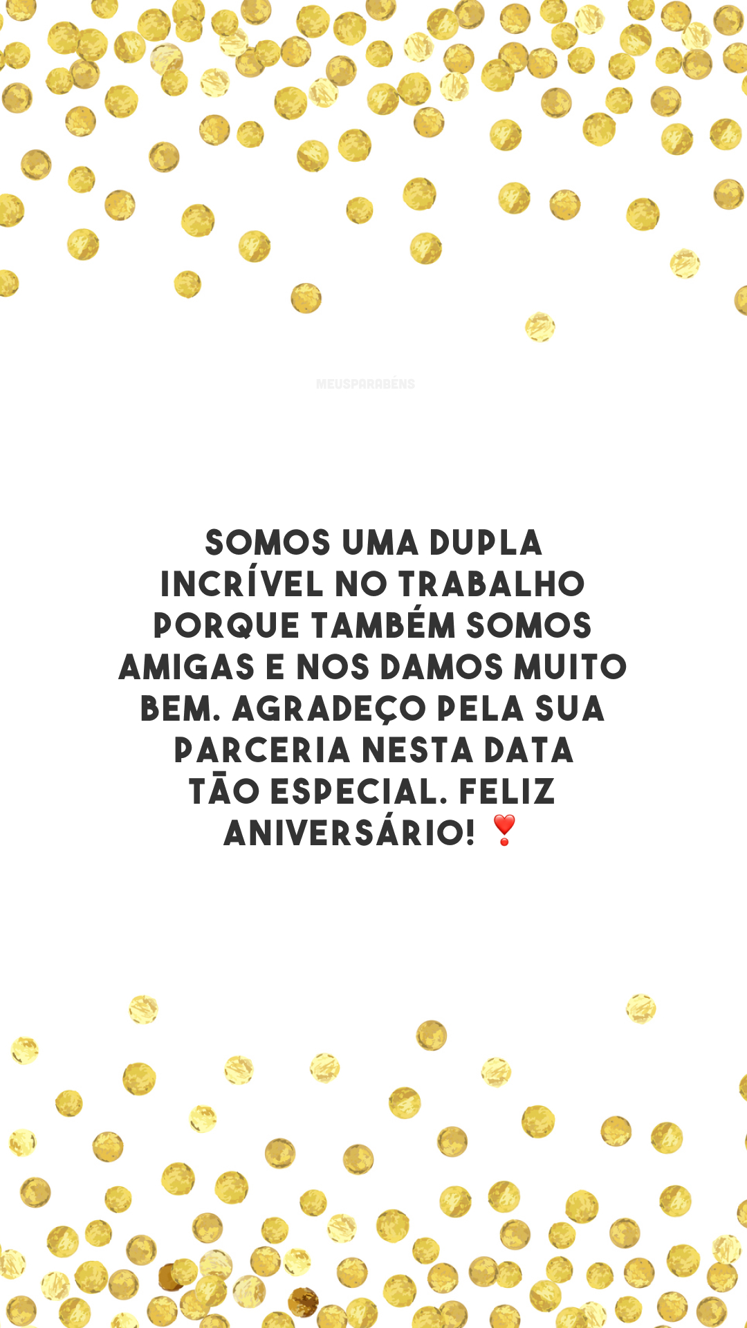 Somos uma dupla incrível no trabalho porque também somos amigas e nos damos muito bem. Agradeço pela sua parceria nesta data tão especial. Feliz aniversário! ❣️