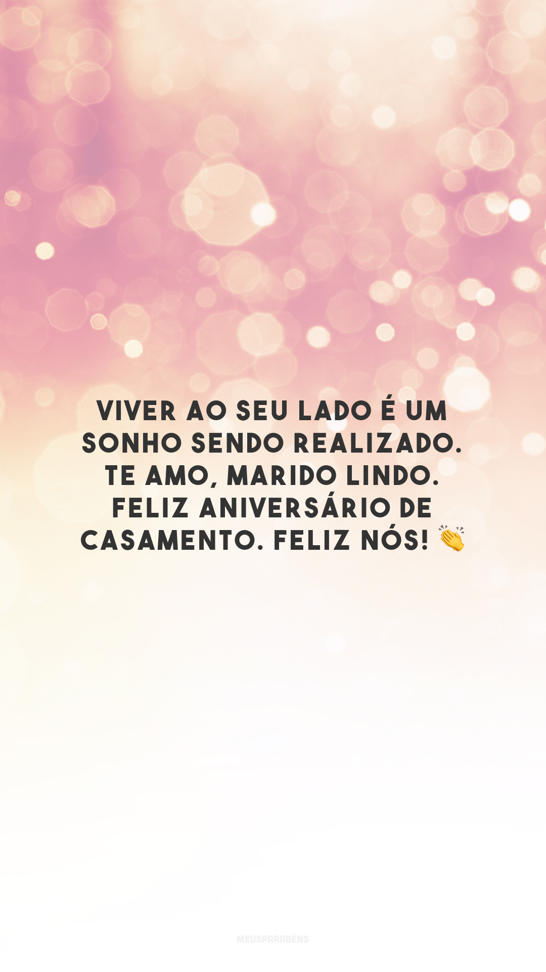 Viver ao seu lado é um sonho sendo realizado. Te amo, marido lindo. Feliz aniversário de casamento. Feliz nós! 👏