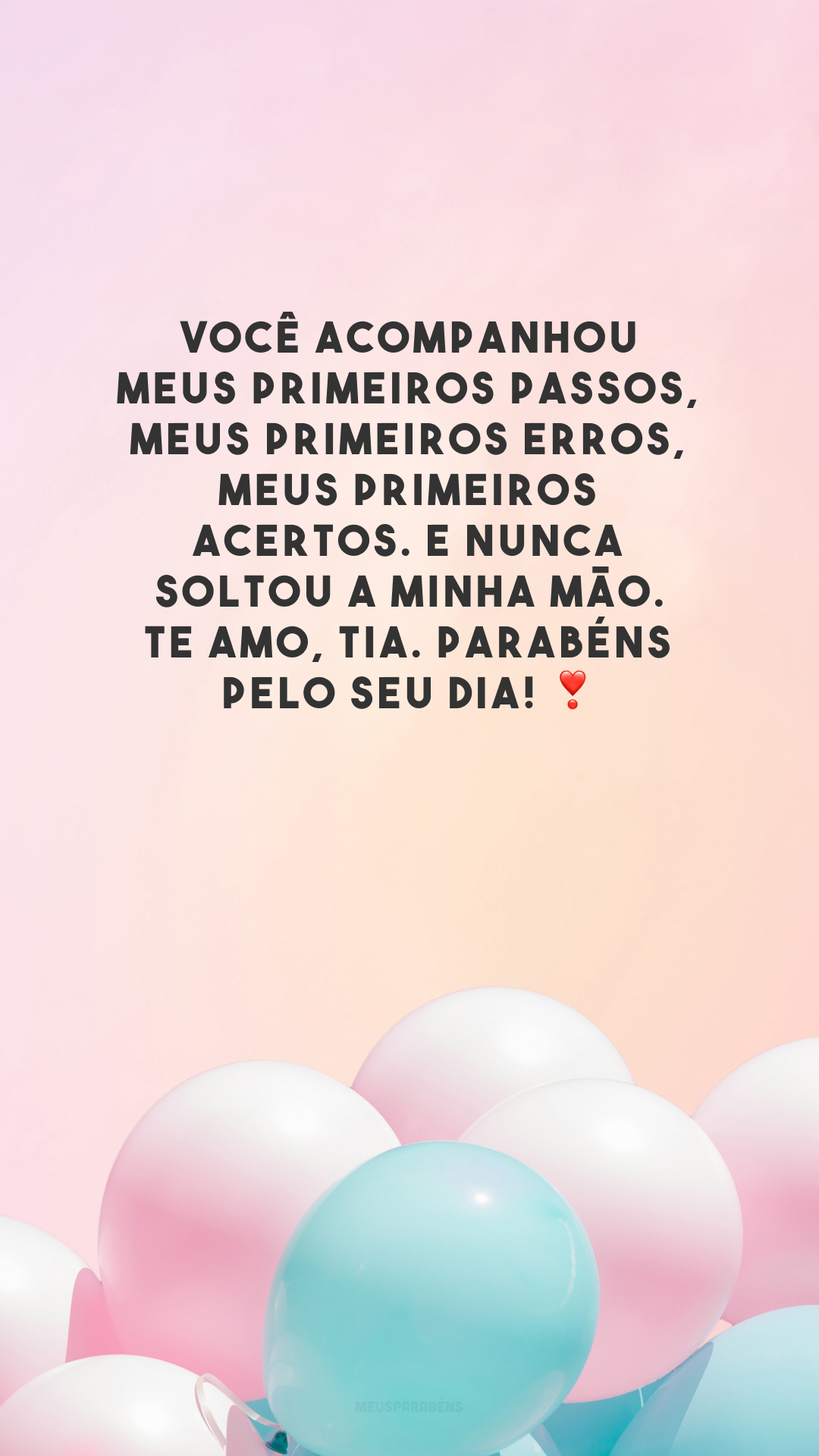 Você acompanhou meus primeiros passos, meus primeiros erros, meus primeiros acertos. E nunca soltou a minha mão. Te amo, tia. Parabéns pelo seu dia! ❣️