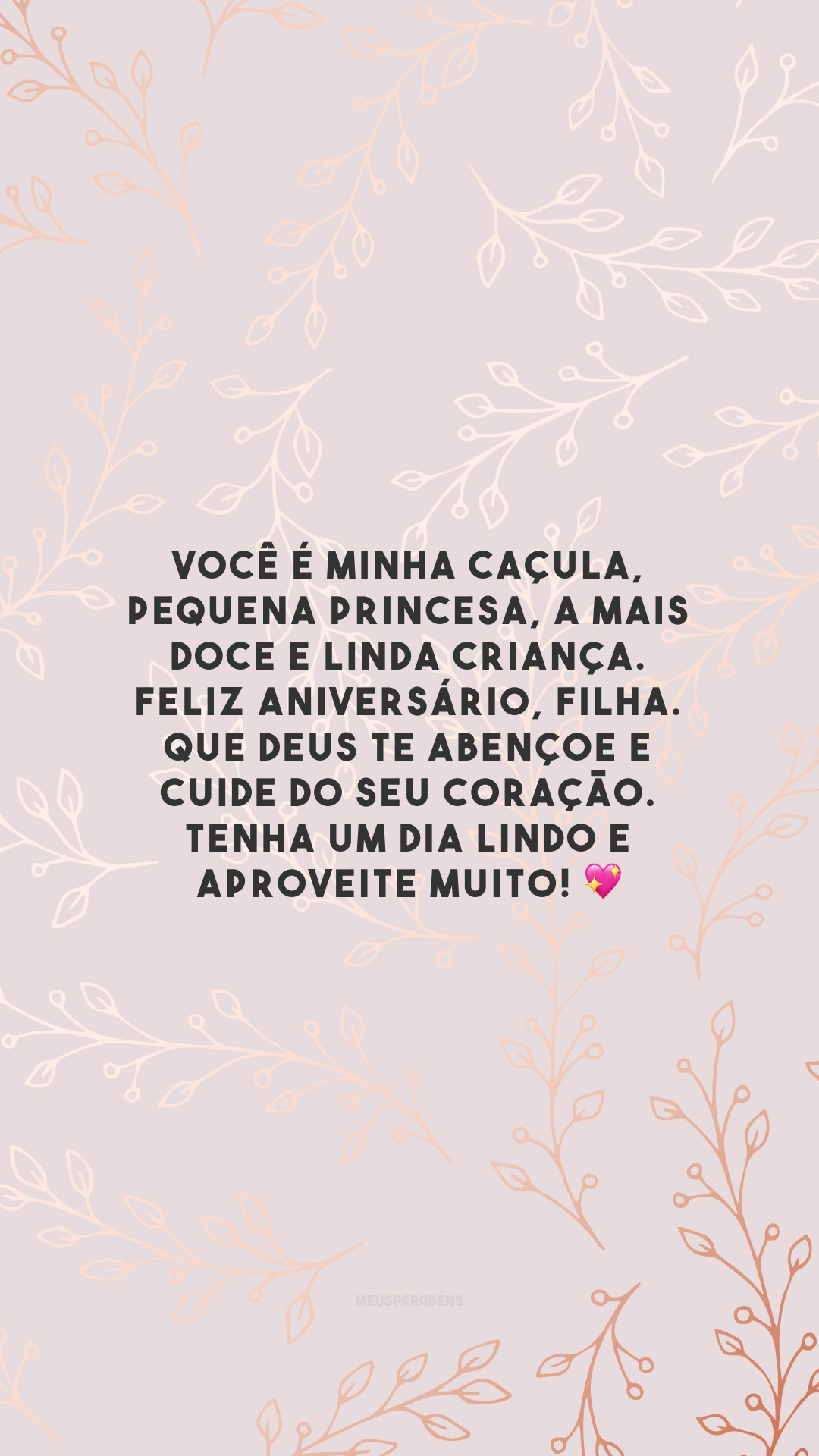 Você é minha caçula, pequena princesa, a mais doce e linda criança. Feliz aniversário, filha. Que Deus te abençoe e cuide do seu coração. Tenha um dia lindo e aproveite muito! 💖