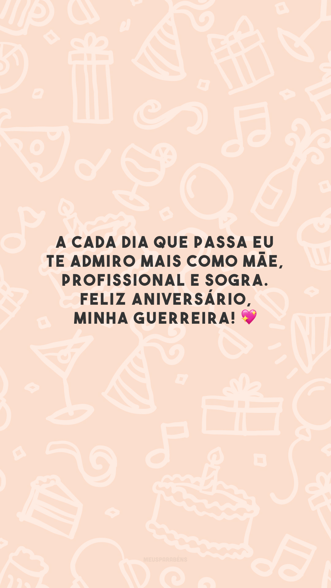 A cada dia que passa eu te admiro mais como mãe, profissional e sogra. Feliz aniversário, minha guerreira! 💖