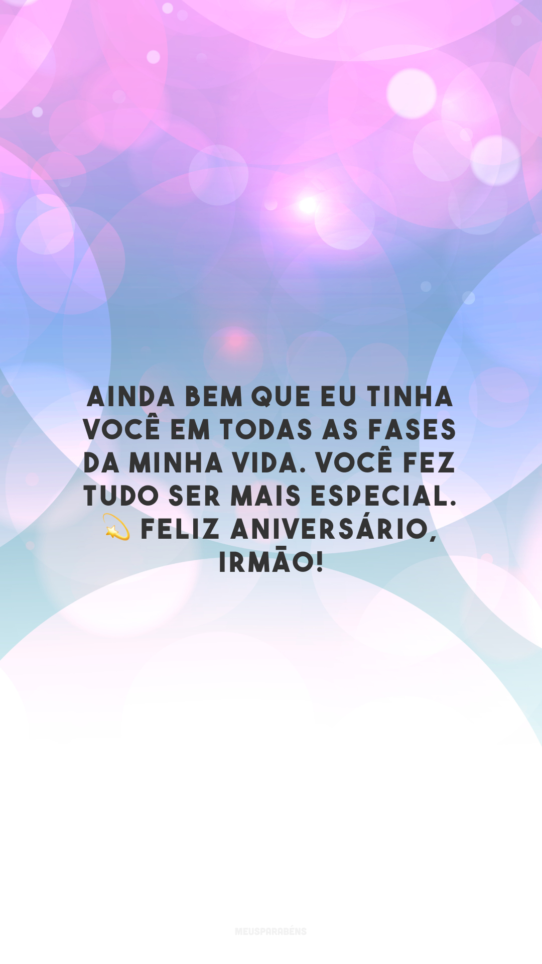 Ainda bem que eu tinha você em todas as fases da minha vida. Você fez tudo ser mais especial. 💫 Feliz aniversário, irmão!