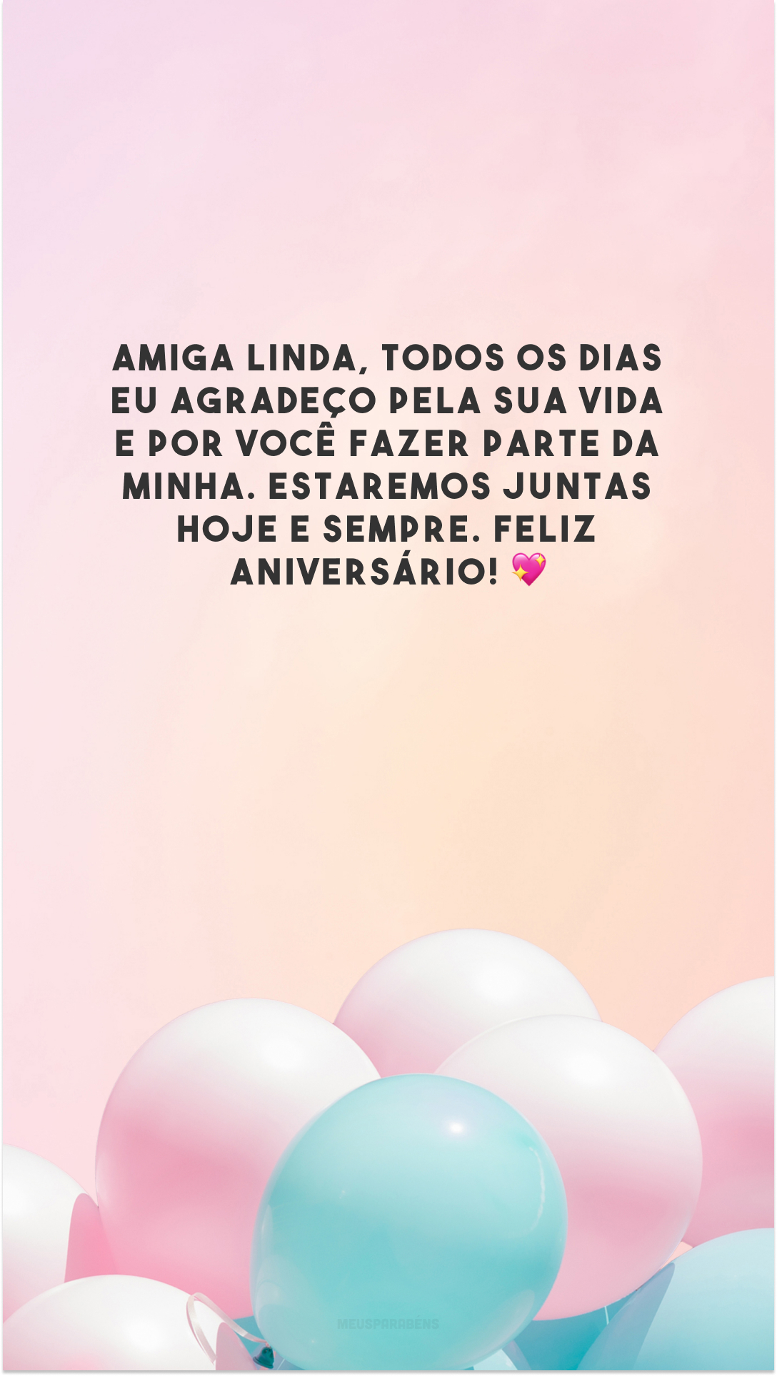 Amiga linda, todos os dias eu agradeço pela sua vida e por você fazer parte da minha. Estaremos juntas hoje e sempre. Feliz aniversário! 💖