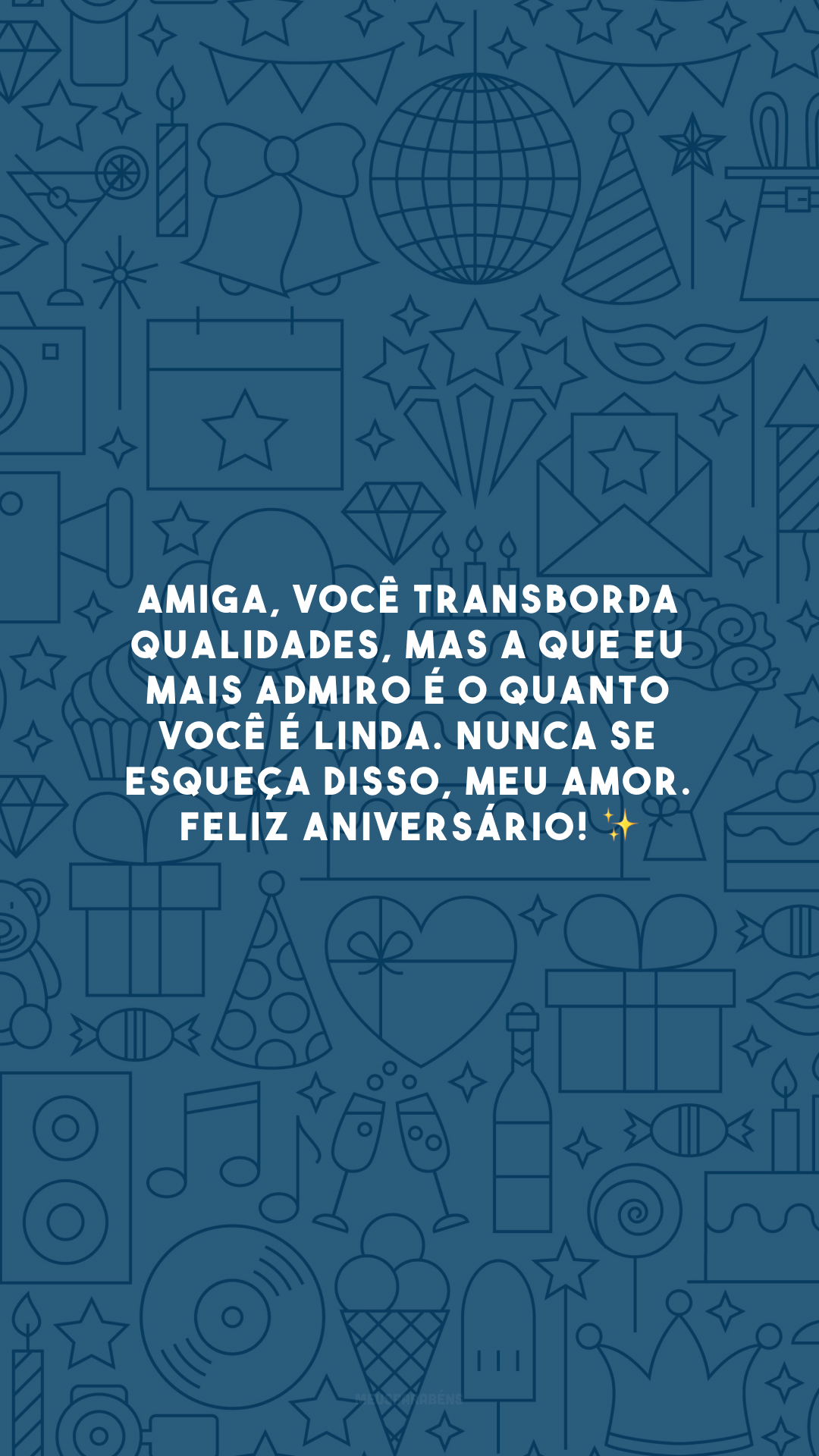 Amiga, você transborda qualidades, mas a que eu mais admiro é o quanto você é linda. Nunca se esqueça disso, meu amor. Feliz aniversário! ✨
