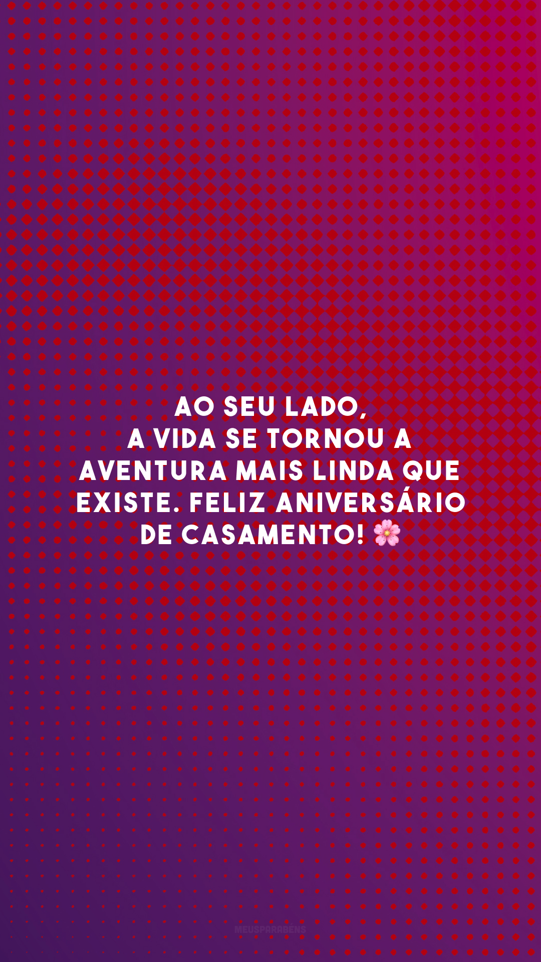 Ao seu lado, a vida se tornou a aventura mais linda que existe. Feliz aniversário de casamento! 🌸