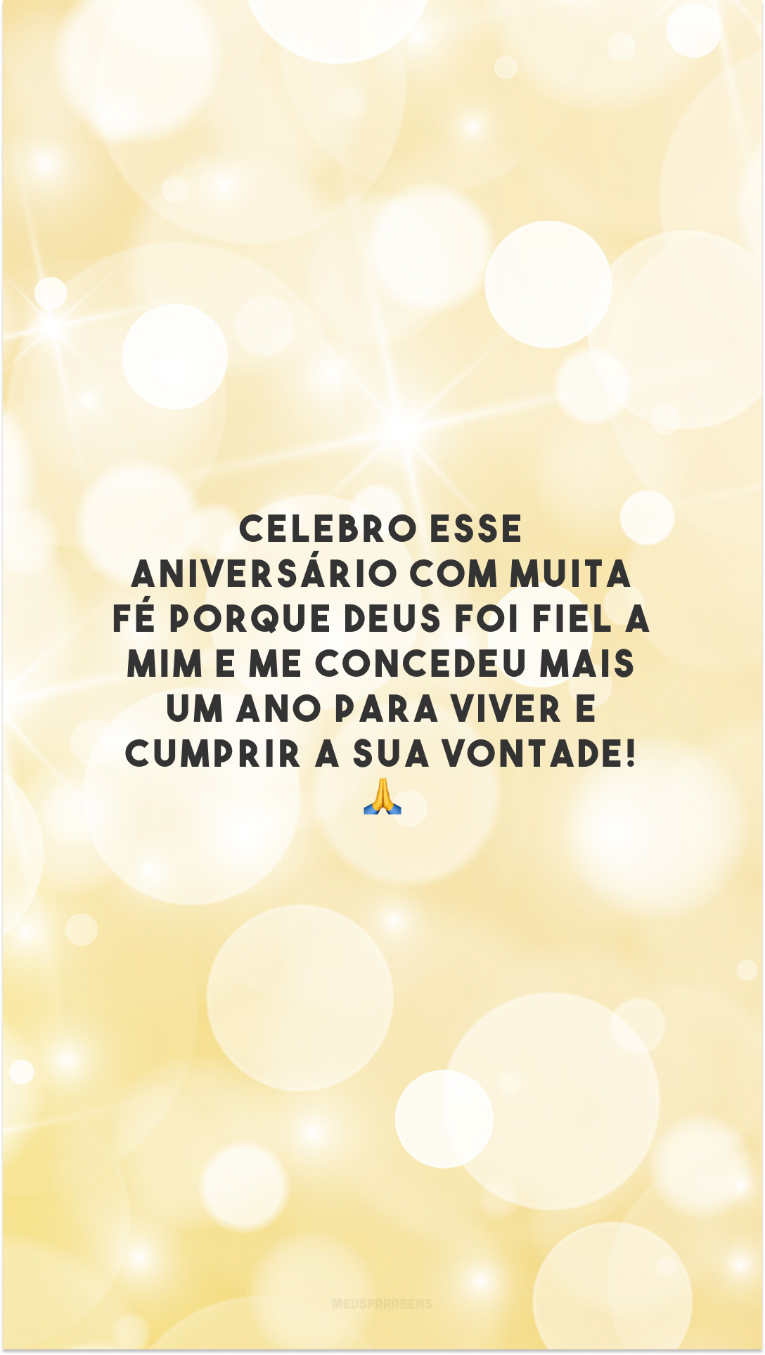 Celebro esse aniversário com muita fé porque Deus foi fiel a mim e me concedeu mais um ano para viver e cumprir a sua vontade! 🙏