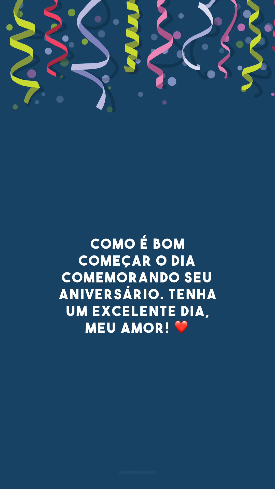 Como é bom começar o dia comemorando seu aniversário. Tenha um excelente dia, meu amor! ❤️