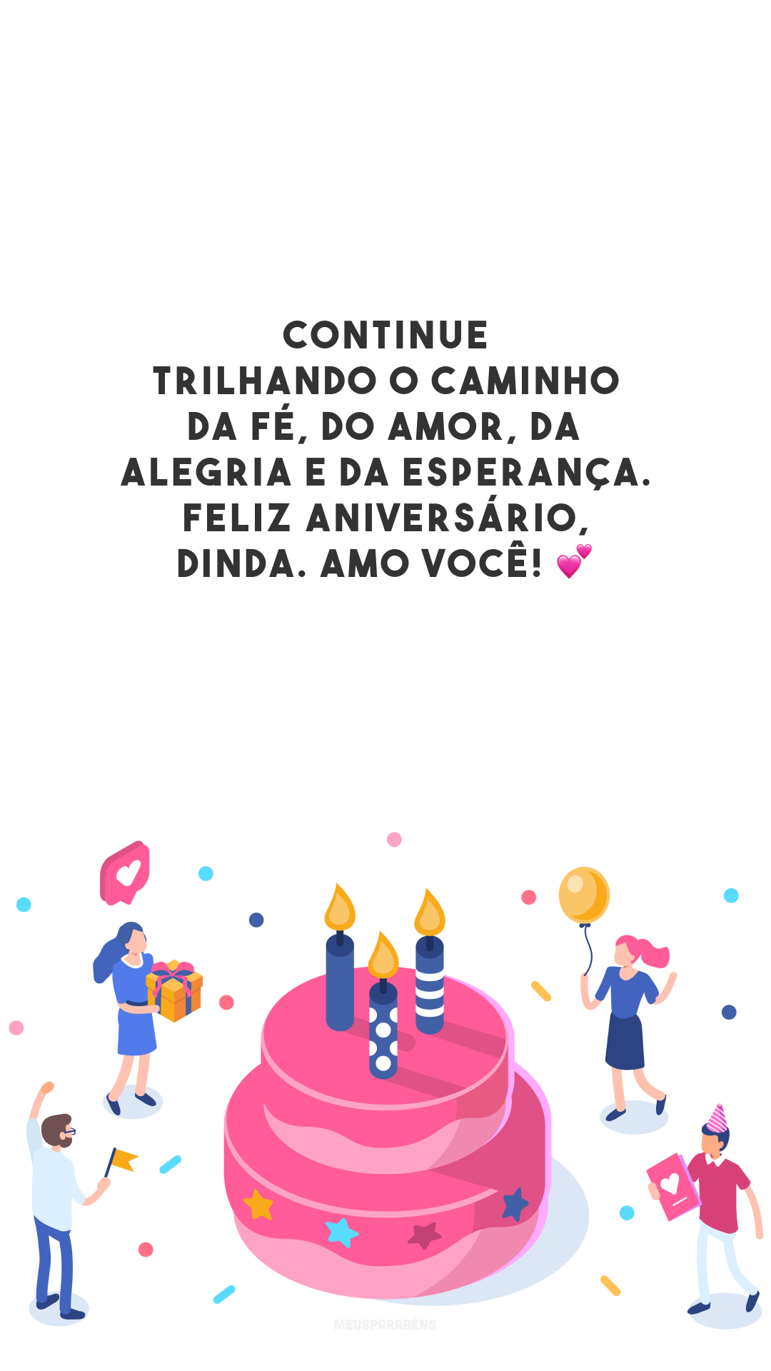 Continue trilhando o caminho da fé, do amor, da alegria e da esperança. Feliz aniversário, dinda. Amo você! 💕