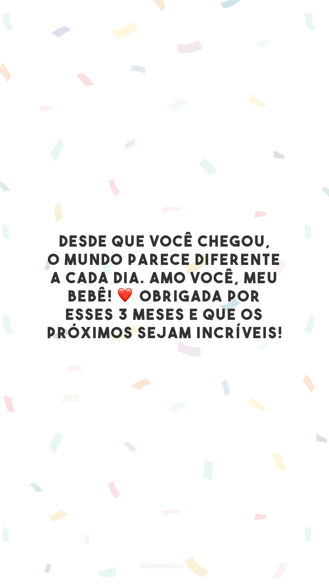 Desde que você chegou, o mundo parece diferente a cada dia. Amo você, meu bebê! ❤️ Obrigada por esses 3 meses e que os próximos sejam incríveis!