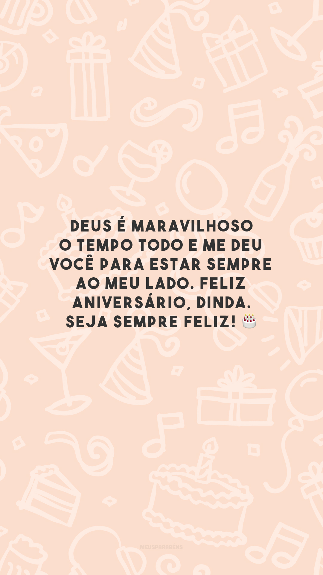 Deus é maravilhoso o tempo todo e me deu você para estar sempre ao meu lado. Feliz aniversário, dinda. Seja sempre feliz! 🎂