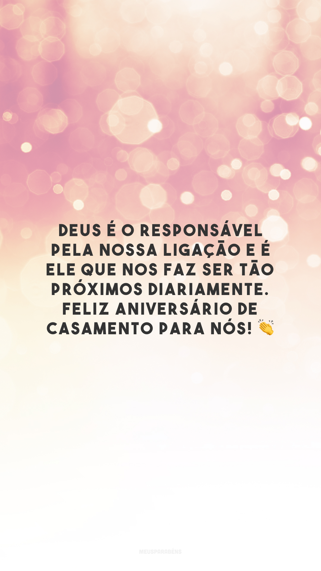 Deus é o responsável pela nossa ligação e é Ele que nos faz ser tão próximos diariamente. Feliz aniversário de casamento para nós! 👏