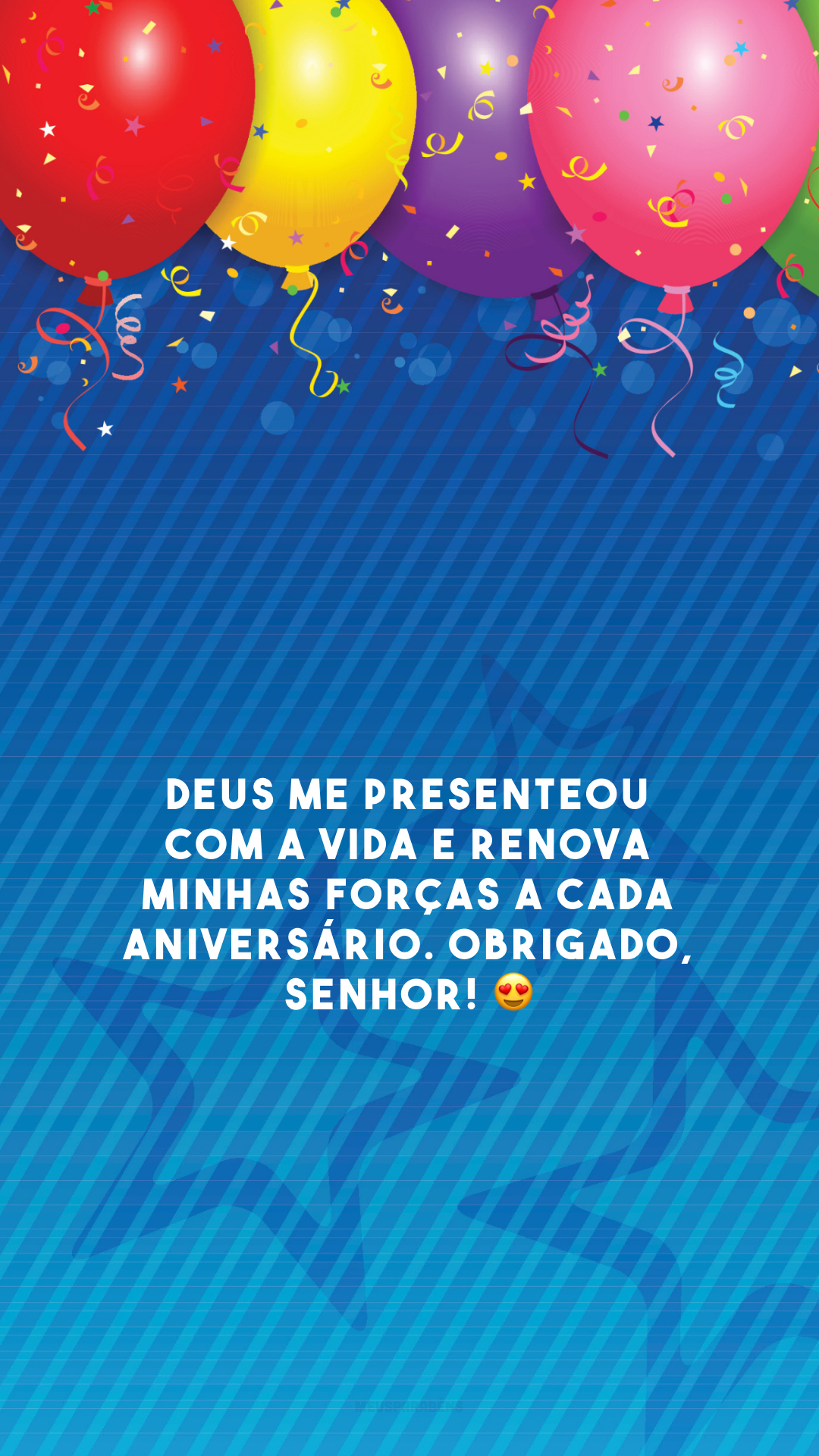 Deus me presenteou com a vida e renova minhas forças a cada aniversário. Obrigado, Senhor! 😍