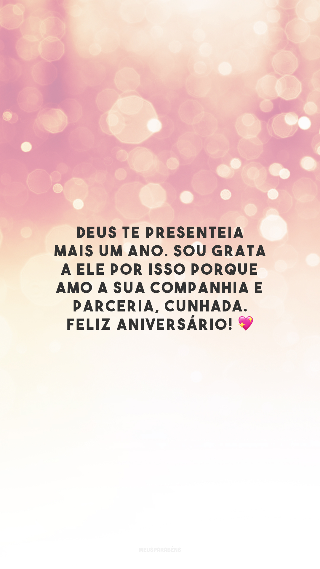 Deus te presenteia mais um ano. Sou grata a Ele por isso porque amo a sua companhia e parceria, cunhada. Feliz aniversário! 💖