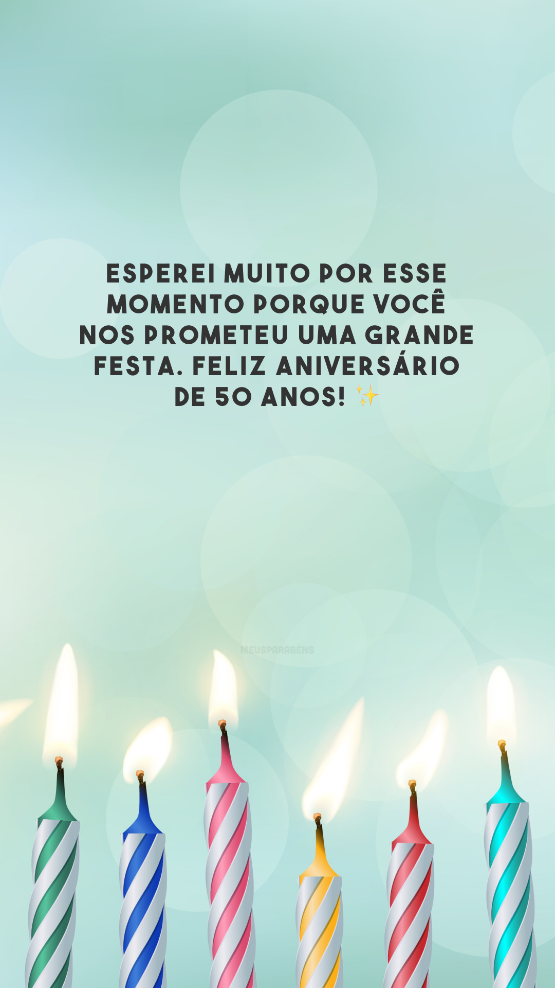 Esperei muito por esse momento porque você nos prometeu uma grande festa. Feliz aniversário de 50 anos! ✨