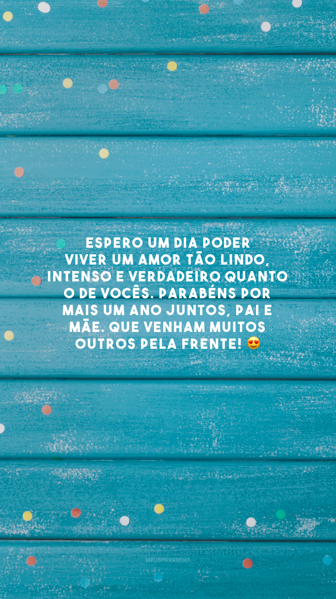 Espero um dia poder viver um amor tão lindo, intenso e verdadeiro quanto o de vocês. Parabéns por mais um ano juntos, pai e mãe. Que venham muitos outros pela frente! 😍