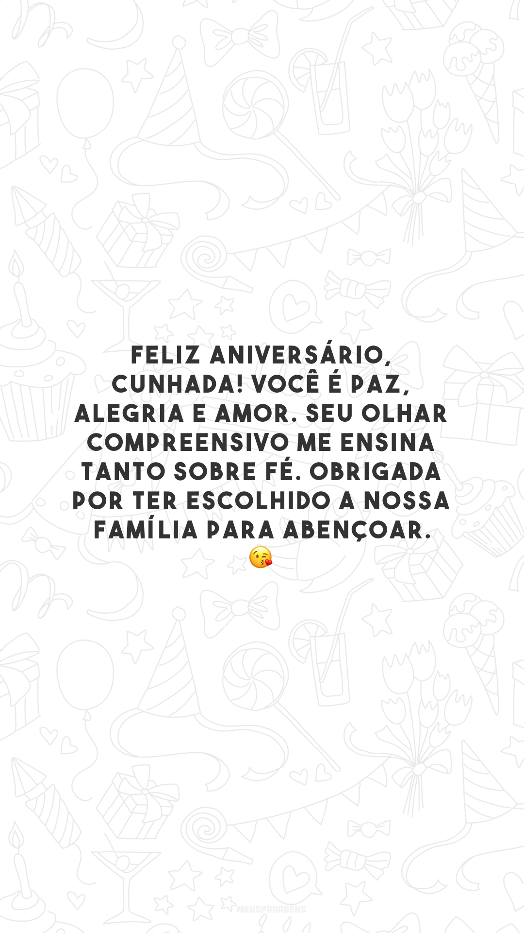 Feliz aniversário, cunhada! Você é paz, alegria e amor. Seu olhar compreensivo me ensina tanto sobre fé. Obrigada por ter escolhido a nossa família para abençoar. 😘 