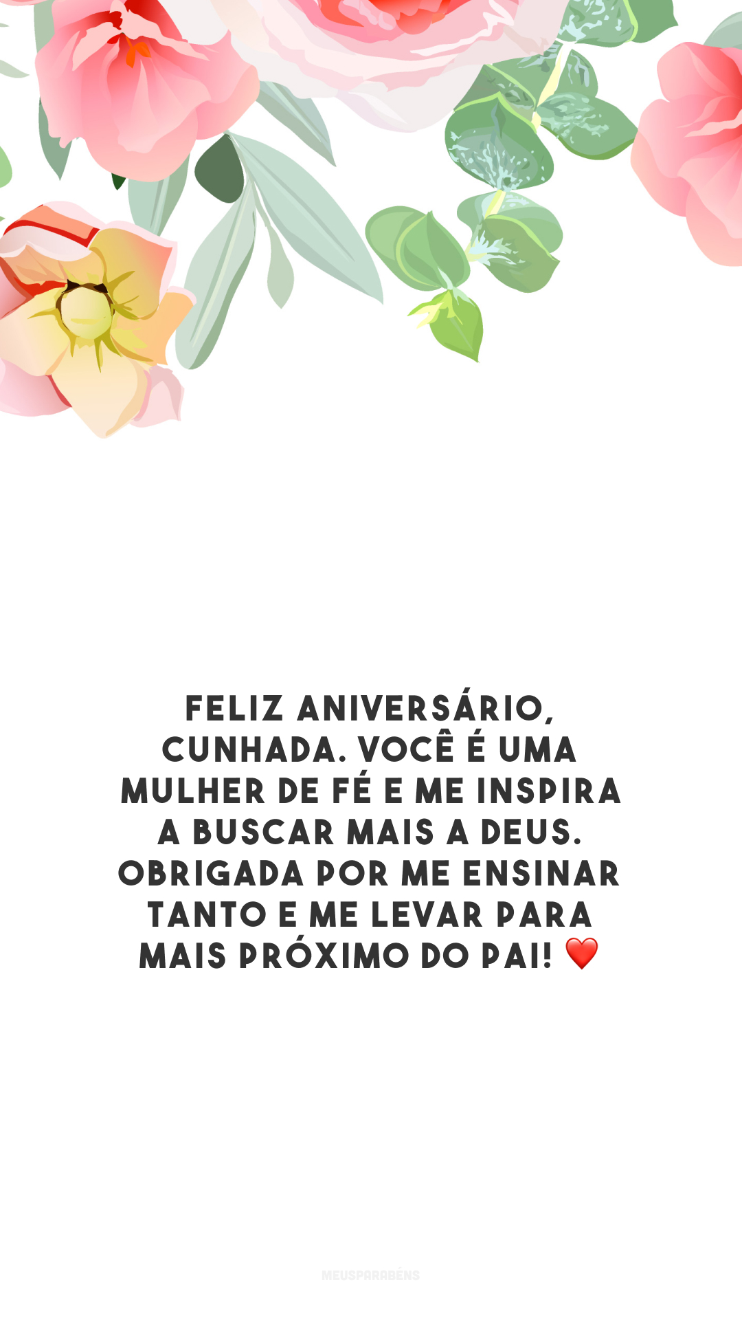 Feliz aniversário, cunhada. Você é uma mulher de fé e me inspira a buscar mais a Deus. Obrigada por me ensinar tanto e me levar para mais próximo do Pai! ❤️