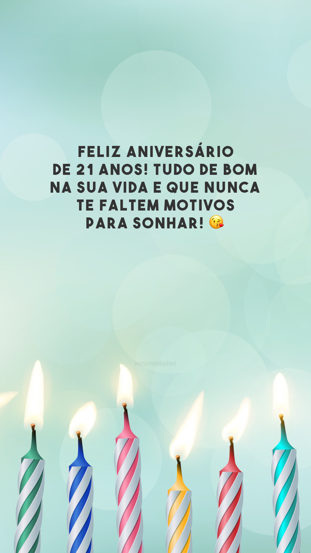 Feliz aniversário de 21 anos! Tudo de bom na sua vida e que nunca te faltem motivos para sonhar! 😘 