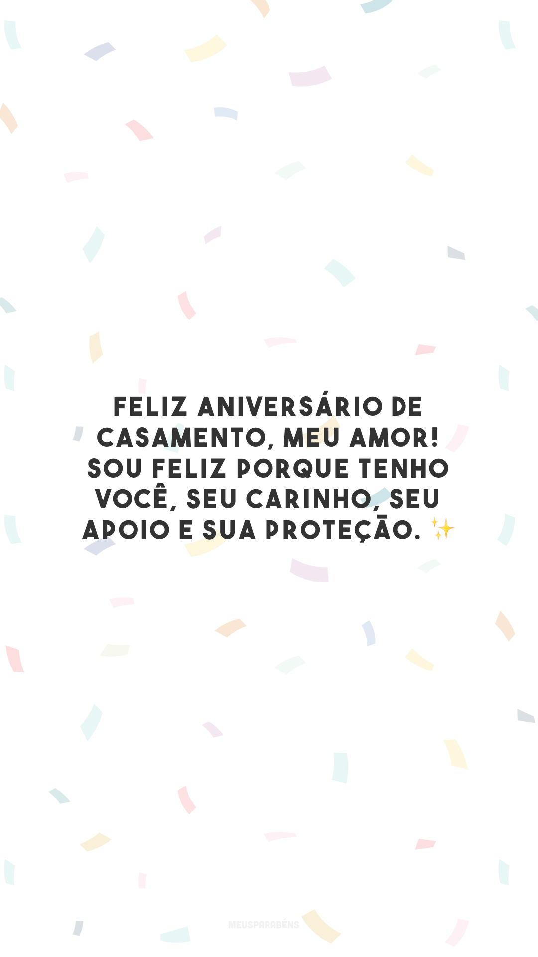 Feliz aniversário de casamento, meu amor! Sou feliz porque tenho você, seu carinho, seu apoio e sua proteção. ✨