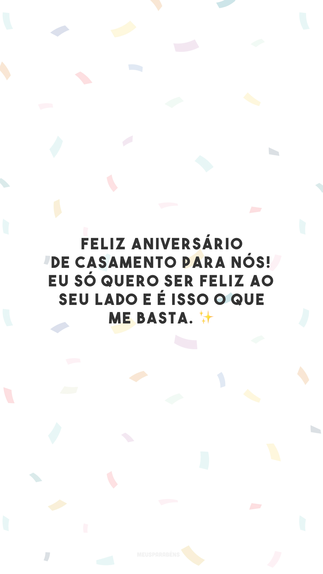 Feliz aniversário de casamento para nós! Eu só quero ser feliz ao seu lado e é isso o que me basta. ✨