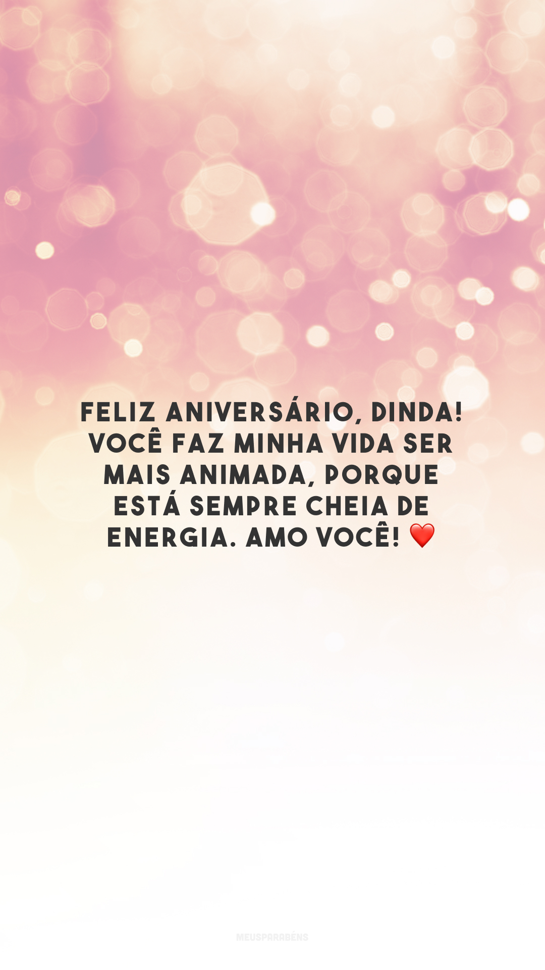 Feliz aniversário, dinda! Você faz minha vida ser mais animada, porque está sempre cheia de energia. Amo você! ❤️