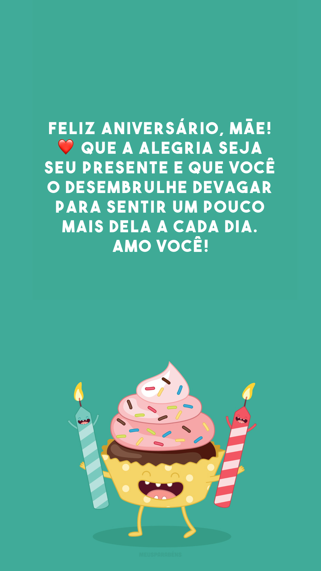 Feliz aniversário, mãe! ❤️ Que a alegria seja seu presente e que você o desembrulhe devagar para sentir um pouco mais dela a cada dia. Amo você!