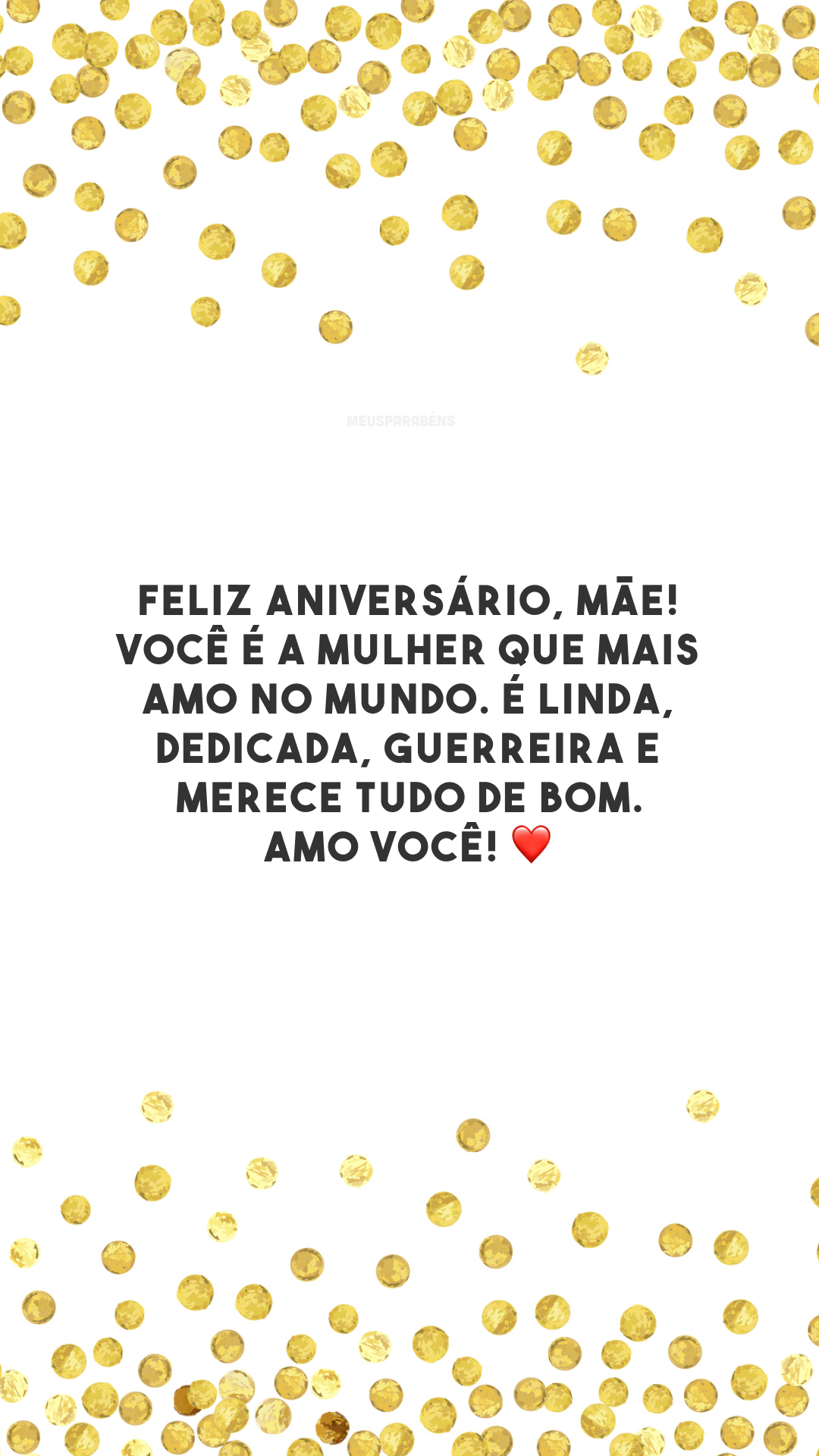 Feliz aniversário, mãe! Você é a mulher que mais amo no mundo. É linda, dedicada, guerreira e merece tudo de bom. Amo você! ❤️