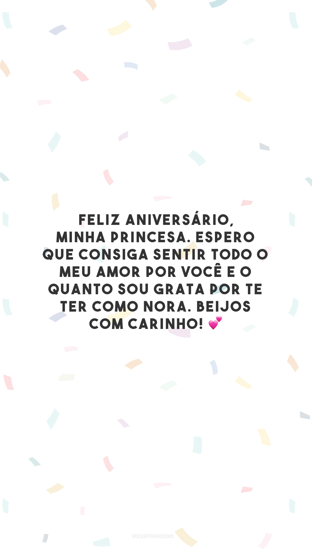 Feliz aniversário, minha princesa. Espero que consiga sentir todo o meu amor por você e o quanto sou grata por te ter como nora. Beijos com carinho! 💕