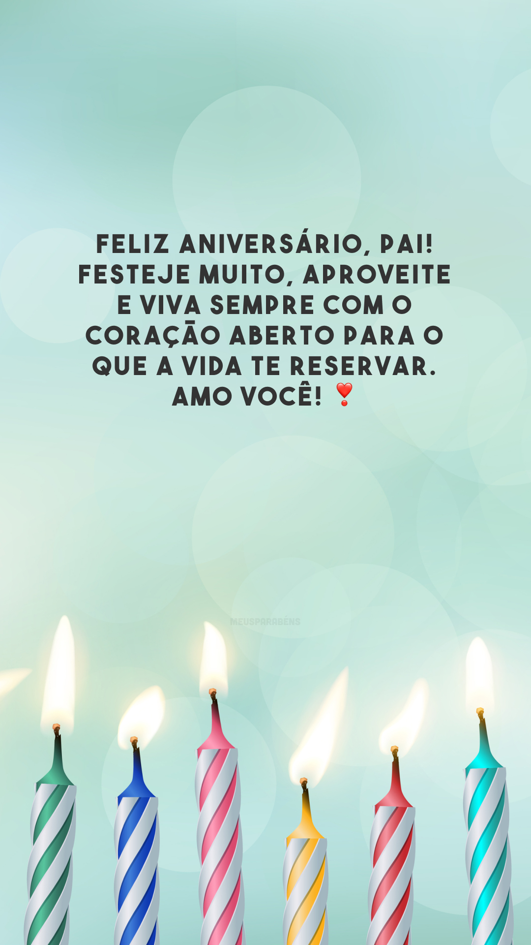 Feliz aniversário, pai! Festeje muito, aproveite e viva sempre com o coração aberto para o que a vida te reservar. Amo você! ❣️