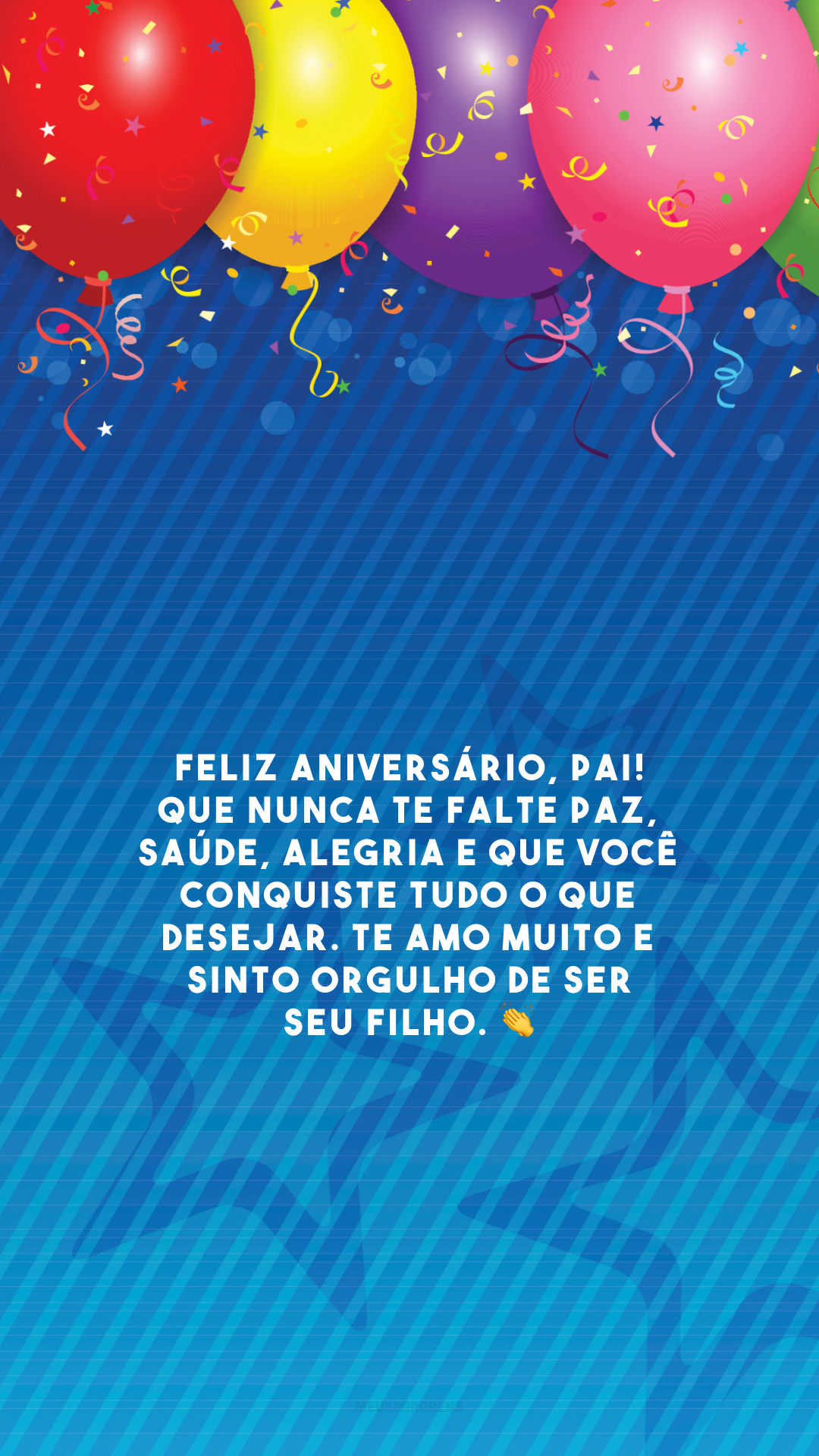 Feliz aniversário, pai! Que nunca te falte paz, saúde, alegria e que você conquiste tudo o que desejar. Te amo muito e sinto orgulho de ser seu filho. 👏