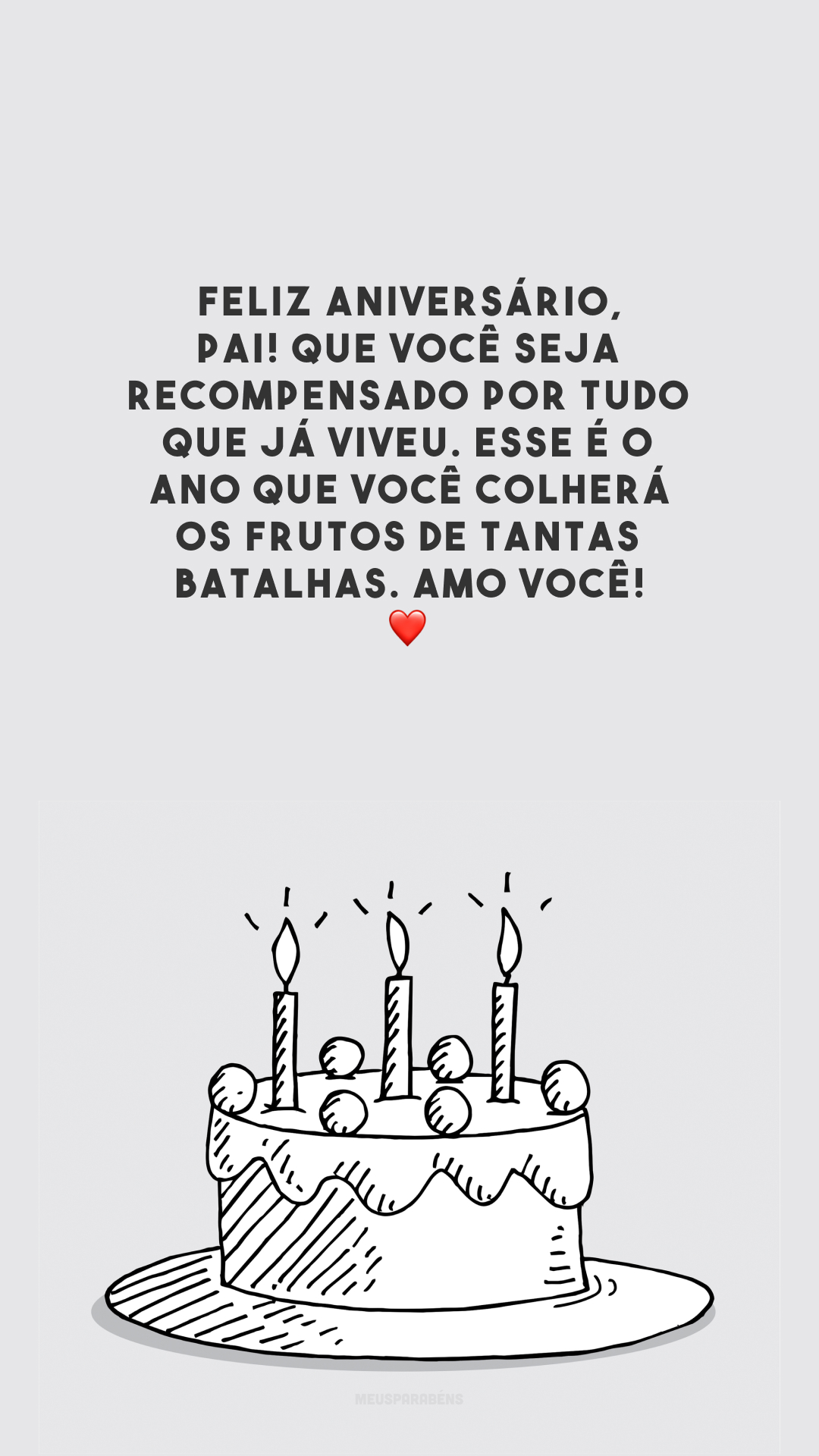 Feliz aniversário, pai! Que você seja recompensado por tudo que já viveu. Esse é o ano que você colherá os frutos de tantas batalhas. Amo você! ❤️