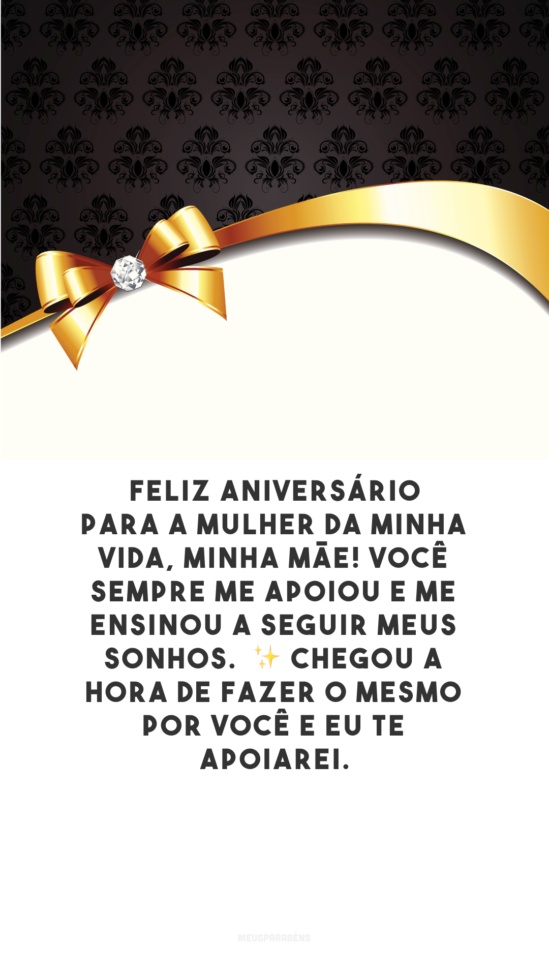 Feliz aniversário para a mulher da minha vida, minha mãe! Você sempre me apoiou e me ensinou a seguir meus sonhos.  ✨ Chegou a hora de fazer o mesmo por você e eu te apoiarei.