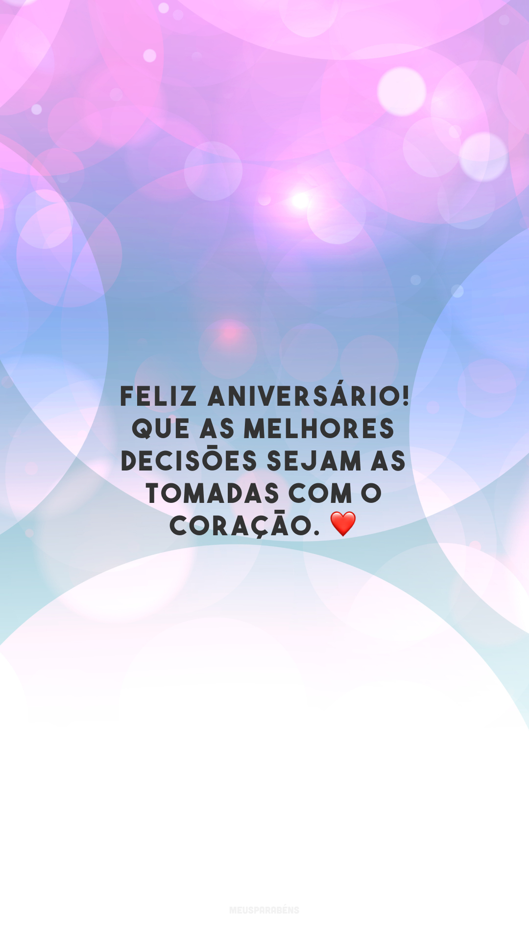 Feliz aniversário! Que as melhores decisões sejam as tomadas com o coração. ❤️