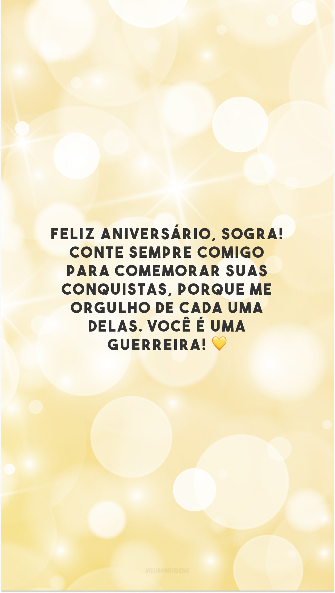 Feliz aniversário, sogra! Conte sempre comigo para comemorar suas conquistas, porque me orgulho de cada uma delas. Você é uma guerreira! 💛