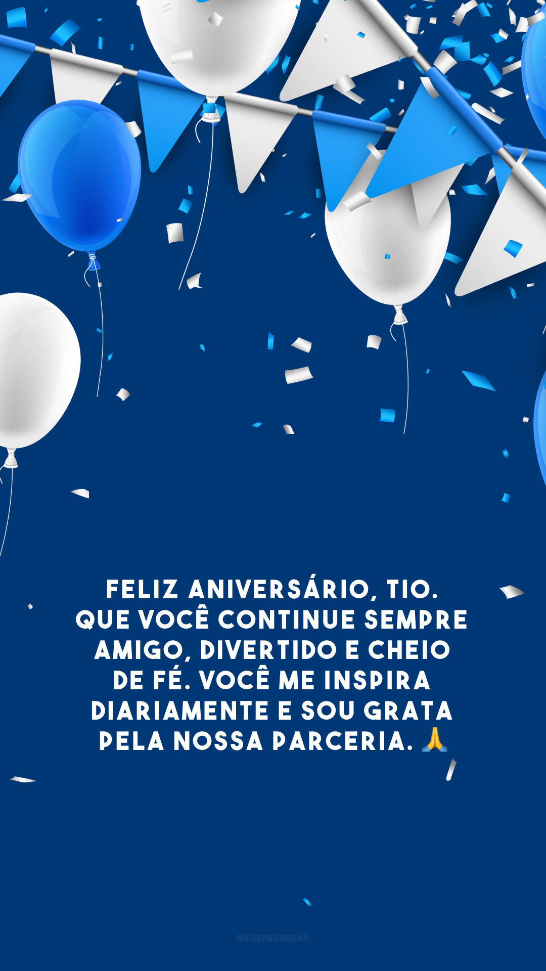 Feliz aniversário, tio. Que você continue sempre amigo, divertido e cheio de fé. Você me inspira diariamente e sou grata pela nossa parceria. 🙏