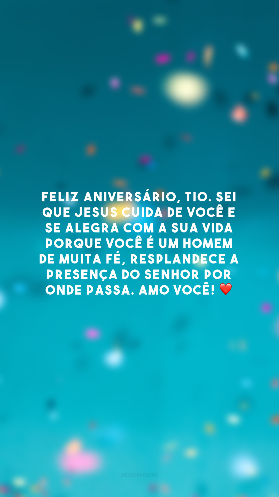 Feliz aniversário, tio. Sei que Jesus cuida de você e se alegra com a sua vida porque você é um homem de muita fé, resplandece a presença do Senhor por onde passa. Amo você! ❤️