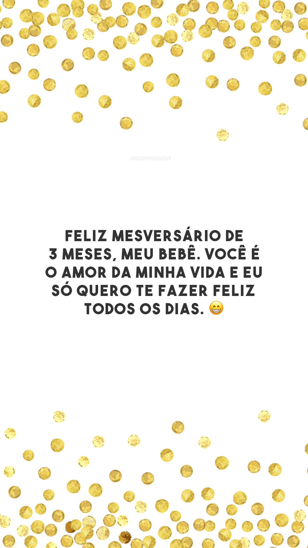 Feliz mesversário de 3 meses, meu bebê. Você é o amor da minha vida e eu só quero te fazer feliz todos os dias. 😁