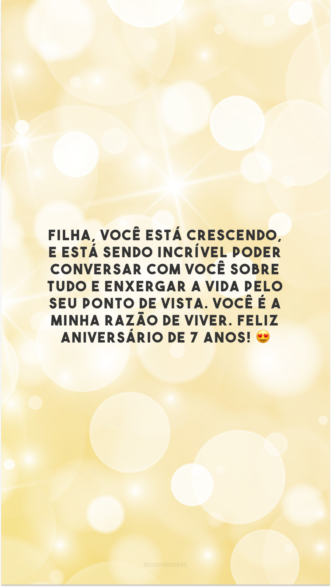 Filha, você está crescendo, e está sendo incrível poder conversar com você sobre tudo e enxergar a vida pelo seu ponto de vista. Você é a minha razão de viver. Feliz aniversário de 7 anos! 😍