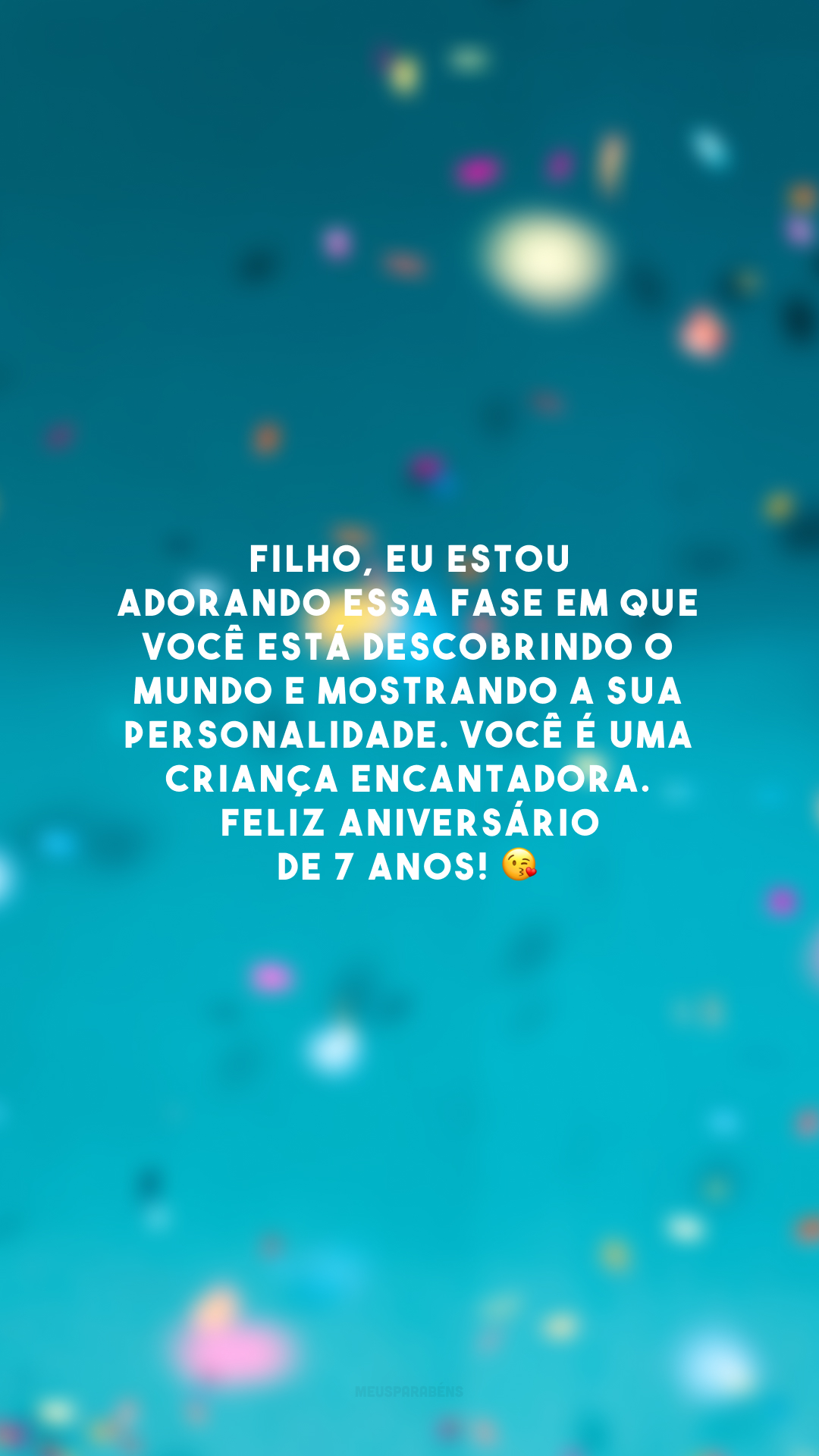 Filho, eu estou adorando essa fase em que você está descobrindo o mundo e mostrando a sua personalidade. Você é uma criança encantadora. Feliz aniversário de 7 anos! 😘 