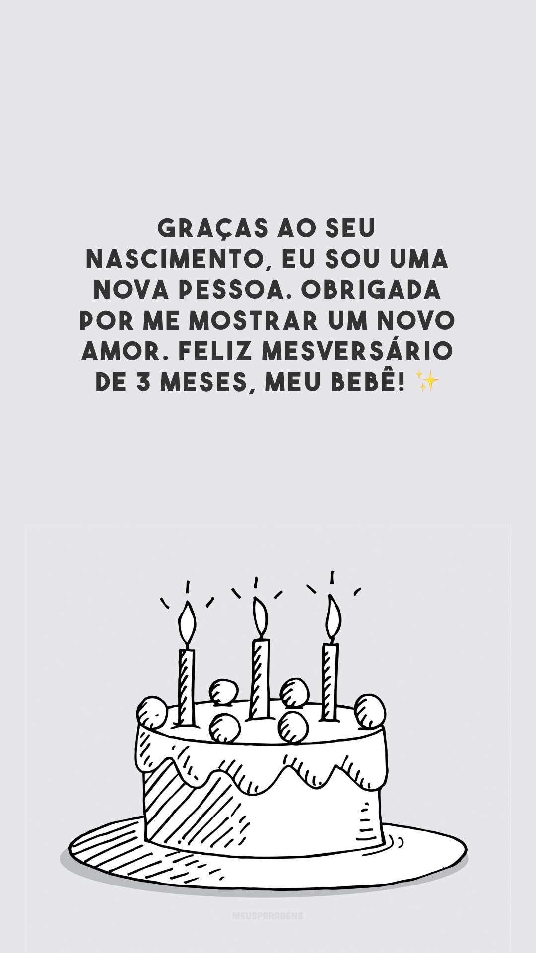 Graças ao seu nascimento, eu sou uma nova pessoa. Obrigada por me mostrar um novo amor. Feliz mesversário de 3 meses, meu bebê! ✨