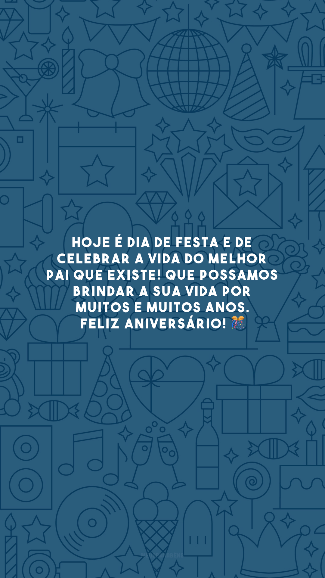 Hoje é dia de festa e de celebrar a vida do melhor pai que existe! Que possamos brindar a sua vida por muitos e muitos anos. Feliz aniversário! 🎊